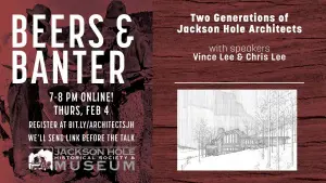 Beers and Banter Two Generations Jackson Hole Architects