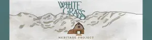 Illustrative image of White Grass barn with mountains behind. Text says, "White Grass Heritage Project."